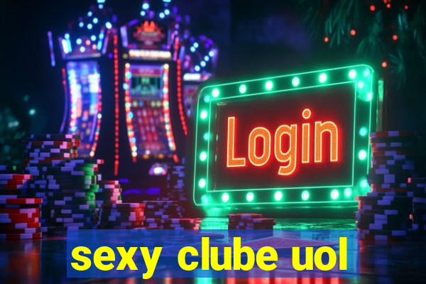 sexy clube uol